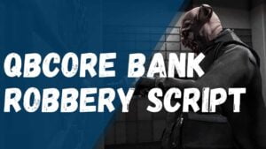 qbcore bank robbery script